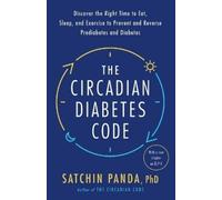 Satchin Panda, PhD The Circadian Diabetes Code (Tascabile)