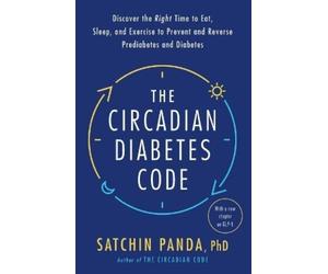 Satchin Panda, PhD The Circadian Diabetes Code (Tascabile)