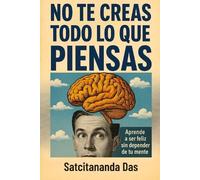 Satcitananda Das No te creas todo lo que piensas (Tascabile)