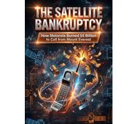 Satellite Bankruptcy: How Motorola Burned $5 Billion to Call from Mount Everest