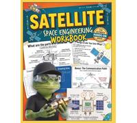 Satellite Book for Kids: Space Engineering Activity Book Solve, Draw, Design, Color and Think Like a Real Engineer Entertaining Activities for smart kids