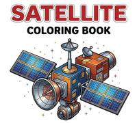 Satellite coloring book: Space Satellites, Communication Dishes, Solar Panels and Simple Orbit Machines
