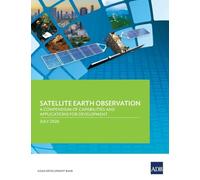 Satellite Earth Observation: A Compendium of Capabilities and Applications for Development