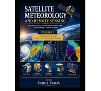 Satellite Meteorology and Remote Sensing Foundations: Instrumentation and Atmospheric Applications Volume I