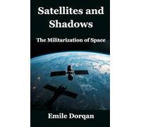 Satellites and Shadows: The Militarization of Space