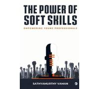 Sathyamurthy Va The Power of Soft Skills: Empowering Young Professio (Tascabile)