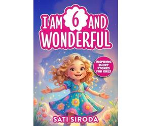 Sati Siroda I am 6 and Wonderful (Tascabile)