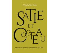 Satie et Cocteau: A Rehearsal of a Play of a Composer by a Poet