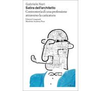 Satira dell'architetto. Controstoria di una professione attraverso la cari...