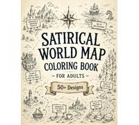 Satirical World Map Coloring Book for Adults: 50+ Hilarious Kingdoms, Absurd Regions, Witty Landmarks, Curious Characters & Humorous Fantasy Maps for Coloring, Relaxation & Creative Escape