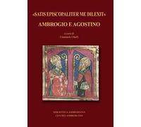 «Satis episcopaliter me dilexit» Ambrogio e Agostino