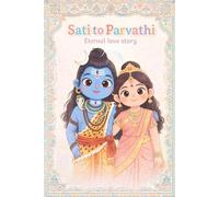 Sati's Journey to become Parvati: Sati's Love: A Princess's Journey to become goddess