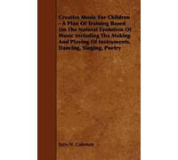 Satis N. Colema Creative Music For Children - A Plan Of Training Bas (Tascabile)