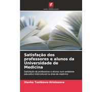 Satisfação dos professores e alunos da Universidade de Medicina: Satisfação de professores e alunos num ambiente educativo intercultural na área da medicina