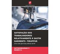 SATISFAÇÃO DOS TRABALHADORES RELATIVAMENTE À SASTIK GARMENTS -TIRUPPUR: Uma visão geral das práticas de RH