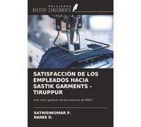SATISFACCIÓN DE LOS EMPLEADOS HACIA SASTIK GARMENTS -TIRUPPUR: Una visión general de las prácticas de RRHH