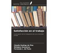 Satisfacción en el trabajo: La percepción de los trabajadores de una universidad privada