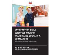 SATISFACTION DE LA CLIENTÈLE POUR UN TRANSITAIRE OPÉRANT À COIMBATORE: UNE ÉTUDE SUR LA SATISFACTION DU CLIENT
