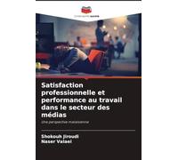 Satisfaction professionnelle et performance au travail dans le secteur des médias: Une perspective malaisienne