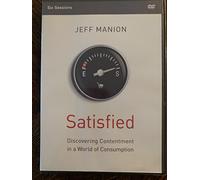 Satisfied: Discovering Contentment in a World of Consumption: Six Sessions