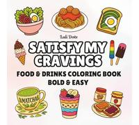 Satisfy My Cravings: Food & Drinks Coloring Book for Adults, Teens & Kids Ages 8-12 - Bold and Easy, Fun and Relaxing Designs Featuring a Variety of ... & Desserts for Stress Relief and Creativity