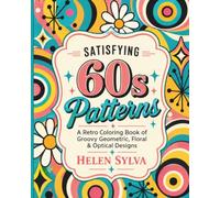 Satisfying 60s Patterns: A Retro Coloring Book of Groovy Geometric, Floral & Optical Designs