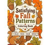Satisfying Fall Patterns Coloring Book: Calming Activity Book, Simple Pattern Designs for Women, Adults and Teens for Stress Relief and Relaxation