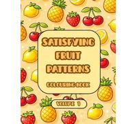 SATISFYING FRUIT PATTERNS: COLOURING BOOK VOLUME 1