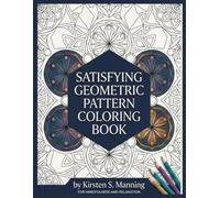 Satisfying Geometric Pattern Coloring Book: A Meditative Escape into Geometric Design.