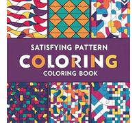 Satisfying Pattern Coloring Book: Bold and Easy Designs for Stress Relief and Relaxation: Simple, Fun, and Relaxing Geometric Patterns for All Ages - Perfect for Mindful Coloring