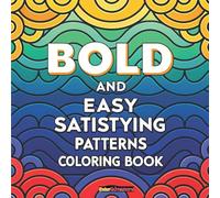 Satisfying Pattern Coloring Book: Bold & Easy Patterns for Relaxing and Stress-Free Coloring
