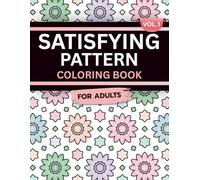 Satisfying Pattern Coloring Book for Adults: Volume 1, A Mesmerizing and Calming Collection of Smooth, Flowing Designs for Relaxation, Focus, and Inner Peace
