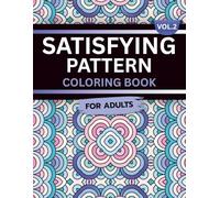 Satisfying Pattern Coloring Book for Adults: Volume 2, A Mesmerizing and Calming Collection of Smooth, Flowing Designs for Relaxation, Focus, and Inner Peace