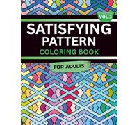 Satisfying Pattern Coloring Book for Adults: Volume 3, A Mesmerizing and Calming Collection of Smooth, Flowing Designs for Relaxation, Focus, and Inner Peace