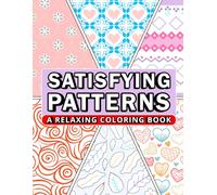 Satisfying Patterns A Relaxing Coloring Book: Simple Geometric Mindfulness Patterns for Relaxation and Calm