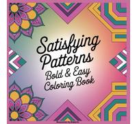 Satisfying Patterns: Bold and Easy Coloring Book, 50 Designs for Mindfulness, Relaxation, and Stress Relief