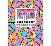 Satisfying Patterns Bold and Easy Coloring Book: 50 Simple Geometric Pattern Designs for Adults, Teens & Seniors | Stress Relief & Relaxation