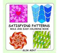 Satisfying Patterns Bold and Easy Coloring Book: for Adults, Teens & Seniors Featuring Big & Mindfulness Designs for Relaxation. Simple & Large Print Illustrations With Thick Lines