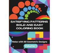 Satisfying Patterns: Bold and Easy Coloring Book - Volume 1 | Relax with 60 Geometric Designs for Adults, Teens, and Kids