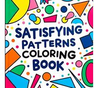 Satisfying Patterns Coloring Book: 40 Bold and Easy Designs for Adults and Teens With Simple, Cute, and Geometric Patterns for Stress Relief and Relaxation