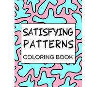 Satisfying Patterns Coloring Book: 40 Diverse Fun and Easy Designs for Relaxation and Creative Expression