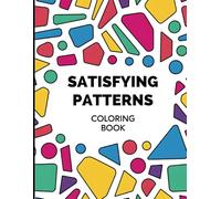 Satisfying Patterns Coloring Book: 50 Bold and Easy Designs for Adults and Teens with Simple Geometric and Cute Illustrations for Stress Relief and Relaxation