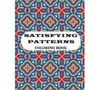 Satisfying Patterns: Coloring Book: 50 Easy Geometric and Abstract Designs for Adults and Teens to Relax and Stress-Relief