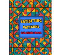 Satisfying Patterns Coloring Book: 50 Relaxing and Satisfying Patterns for Stress Relief, Mindfulness, and Easy Coloring Designs for Adults and Teens