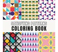 Satisfying Patterns Coloring Book: 50 Simple Geometric Designs to Relax and Relieve Stress