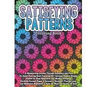 Satisfying Patterns Coloring Book: A Calming Collection of Mesmerizing Designs for Relaxation, Stress Relief & Mindful Coloring