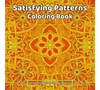 Satisfying Patterns Coloring Book: A Relaxing and Creative Coloring Book with Easy Geometric Patterns, Abstract Designs, Floral Mandalas, and ... Mindful Coloring, and Visual Satisfaction