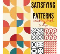 Satisfying Patterns Coloring Book: A Relaxing Journey Through Easy Geometric Patterns and Playful Shapes For Adults, Teans and Kids
