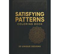 Satisfying Patterns Coloring Book: A Second Collection of 50 Unique Designs for Stress Relief and Creative Calm