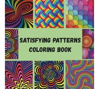 Satisfying Patterns Coloring Book: Beautifully Balanced Designs to Soothe Your Mind and Spark Creativity